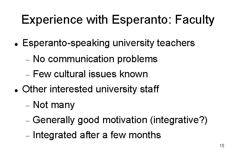 Experience with Esperanto: Faculty Esperanto-speaking university teachers No communication problems Few cultural issues known