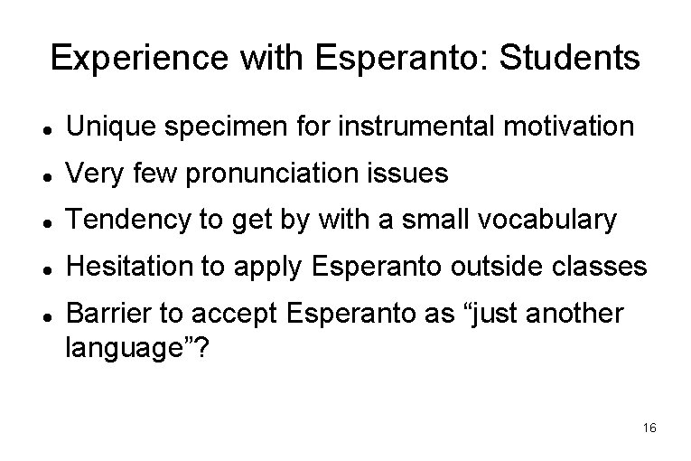 Experience with Esperanto: Students Unique specimen for instrumental motivation Very few pronunciation issues Tendency