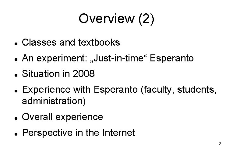 Overview (2) Classes and textbooks An experiment: „Just-in-time“ Esperanto Situation in 2008 Experience with