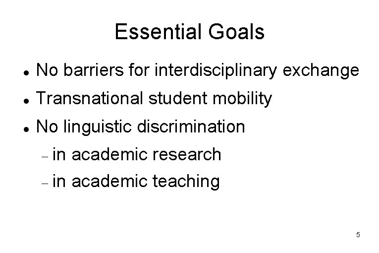 Essential Goals No barriers for interdisciplinary exchange Transnational student mobility No linguistic discrimination in