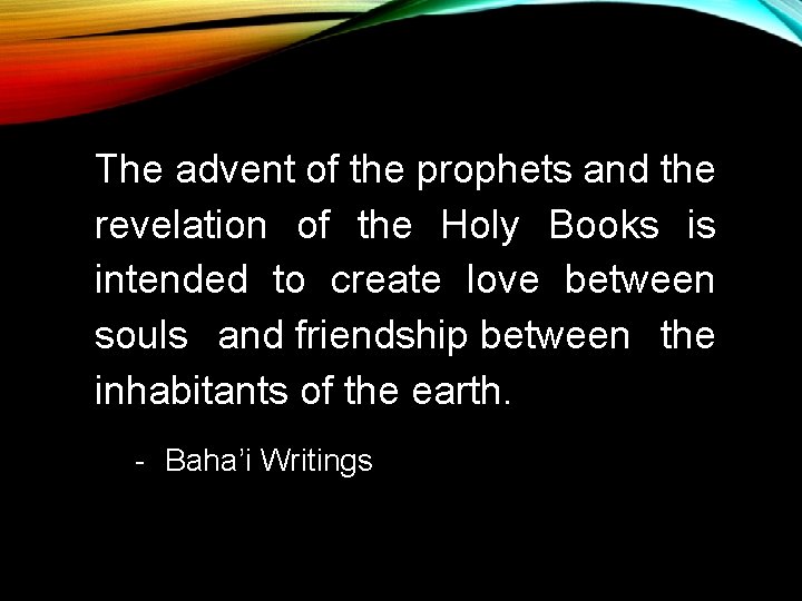 The advent of the prophets and the revelation of the Holy Books is intended The advent of the prophets and the revelation of the Holy Books is intended
