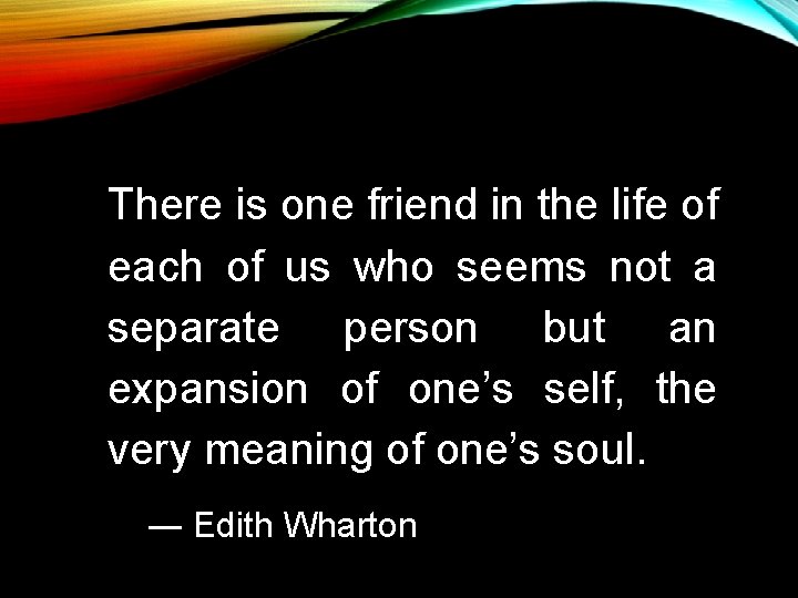 There is one friend in the life of each of us who seems not There is one friend in the life of each of us who seems not
