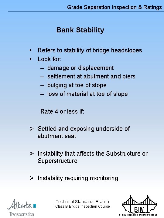 Grade Separation Inspection & Ratings Bank Stability • Refers to stability of bridge headslopes