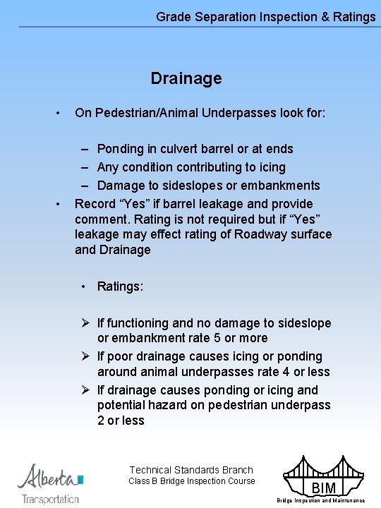 Grade Separation Inspection & Ratings Drainage • On Pedestrian/Animal Underpasses look for: • –