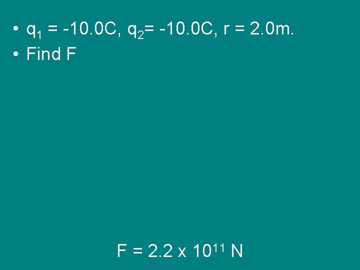  • q 1 = -10. 0 C, q 2= -10. 0 C, r