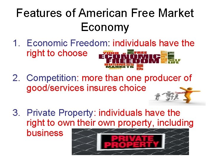 Features of American Free Market Economy 1. Economic Freedom: individuals have the right to