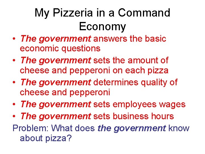 My Pizzeria in a Command Economy • The government answers the basic economic questions