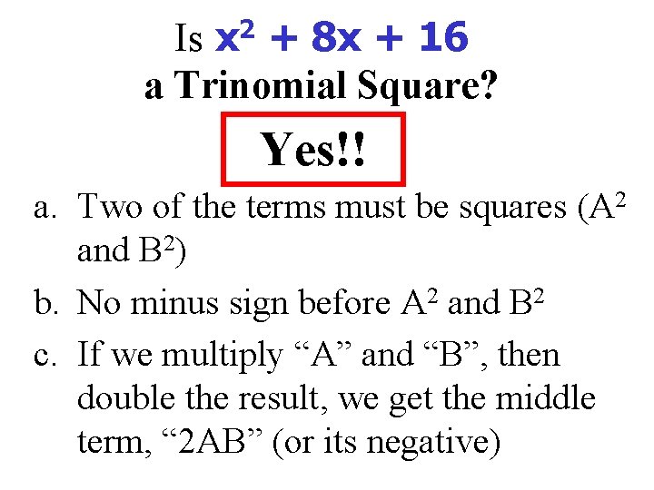Is x 2 + 8 x + 16 a Trinomial Square? Yes!! a. Two