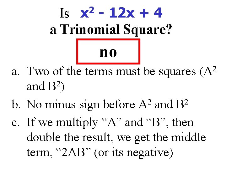 Is x 2 - 12 x + 4 a Trinomial Square? no a. Two