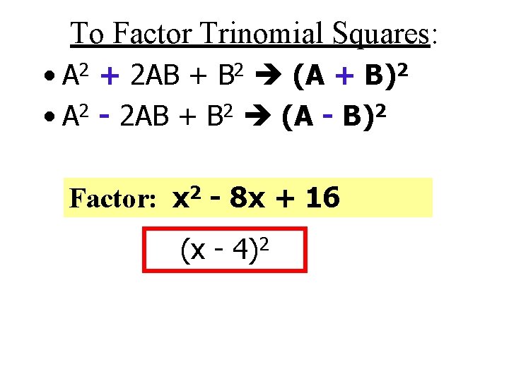 To Factor Trinomial Squares: • A 2 + 2 AB + B 2 (A