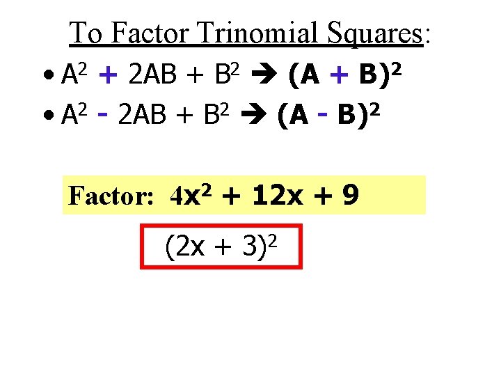 To Factor Trinomial Squares: • A 2 + 2 AB + B 2 (A
