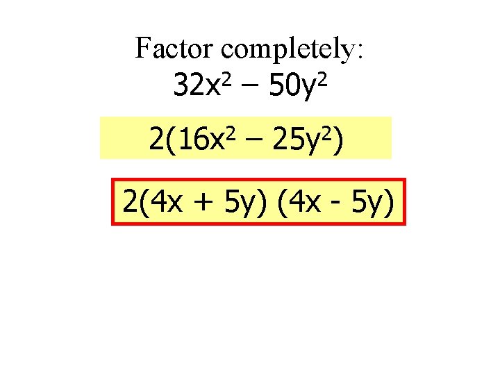 Factor completely: 2 2 32 x – 50 y 2(16 x 2 – 25