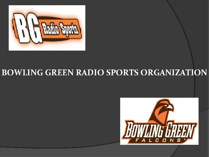 BOWLING GREEN RADIO SPORTS ORGANIZATION 