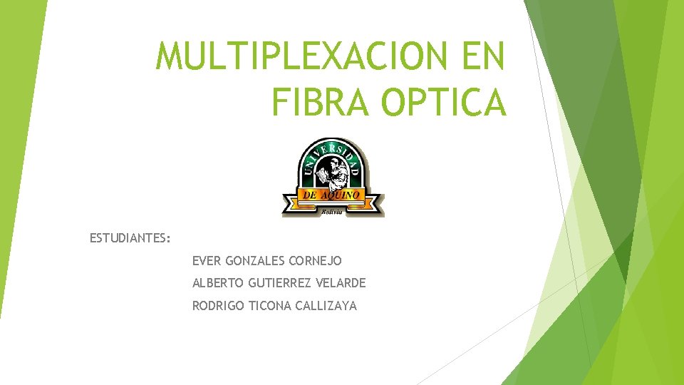 MULTIPLEXACION EN FIBRA OPTICA ESTUDIANTES: EVER GONZALES CORNEJO ALBERTO GUTIERREZ VELARDE RODRIGO TICONA CALLIZAYA