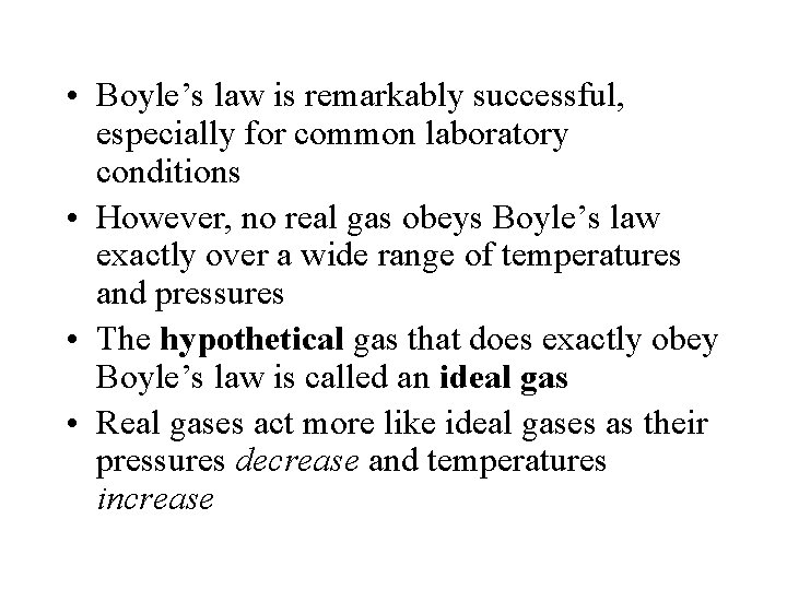  • Boyle’s law is remarkably successful, especially for common laboratory conditions • However,