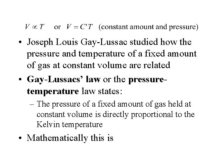  • Joseph Louis Gay-Lussac studied how the pressure and temperature of a fixed