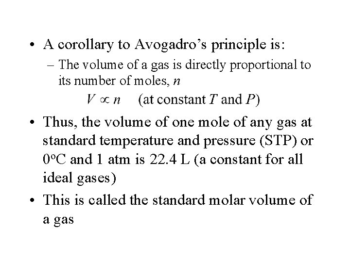  • A corollary to Avogadro’s principle is: – The volume of a gas