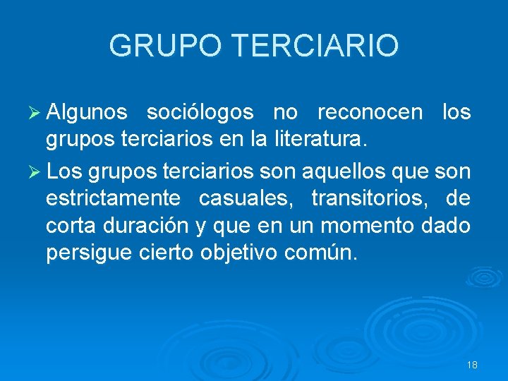 GRUPO TERCIARIO Ø Algunos sociólogos no reconocen los grupos terciarios en la literatura. Ø GRUPO TERCIARIO Ø Algunos sociólogos no reconocen los grupos terciarios en la literatura. Ø