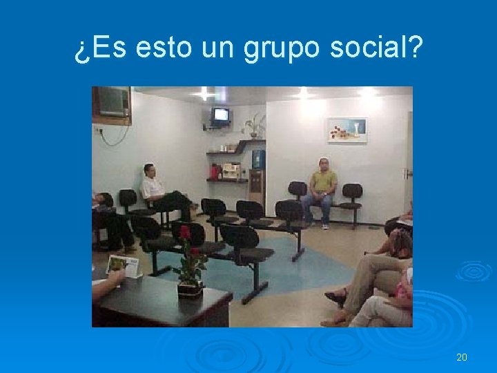 ¿Es esto un grupo social? 20 ¿Es esto un grupo social? 20