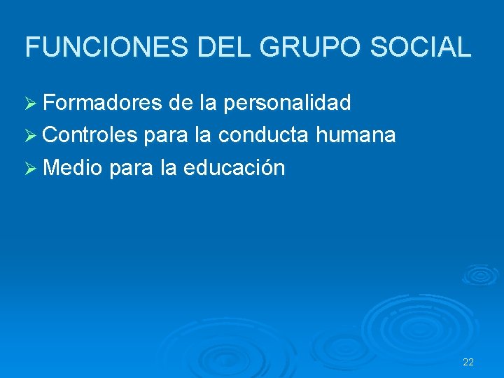 FUNCIONES DEL GRUPO SOCIAL Ø Formadores de la personalidad Ø Controles para la conducta FUNCIONES DEL GRUPO SOCIAL Ø Formadores de la personalidad Ø Controles para la conducta