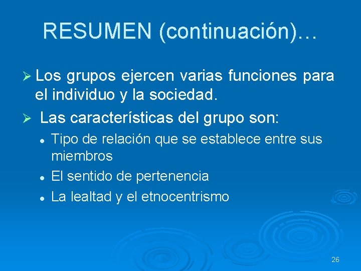 RESUMEN (continuación)… Ø Los grupos ejercen varias funciones para el individuo y la sociedad. RESUMEN (continuación)… Ø Los grupos ejercen varias funciones para el individuo y la sociedad.