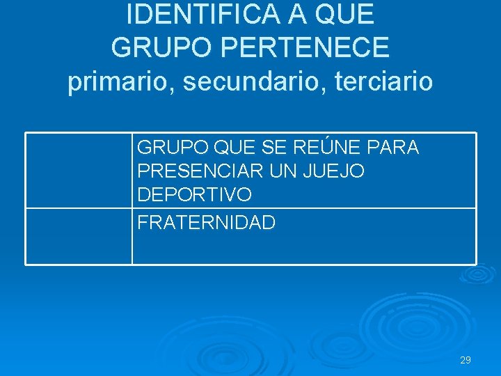 IDENTIFICA A QUE GRUPO PERTENECE primario, secundario, terciario GRUPO QUE SE REÚNE PARA PRESENCIAR IDENTIFICA A QUE GRUPO PERTENECE primario, secundario, terciario GRUPO QUE SE REÚNE PARA PRESENCIAR