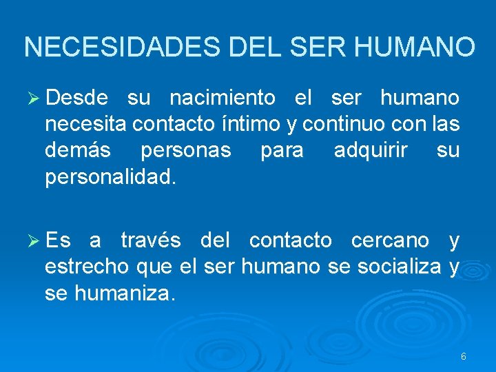 NECESIDADES DEL SER HUMANO Ø Desde su nacimiento el ser humano necesita contacto íntimo NECESIDADES DEL SER HUMANO Ø Desde su nacimiento el ser humano necesita contacto íntimo
