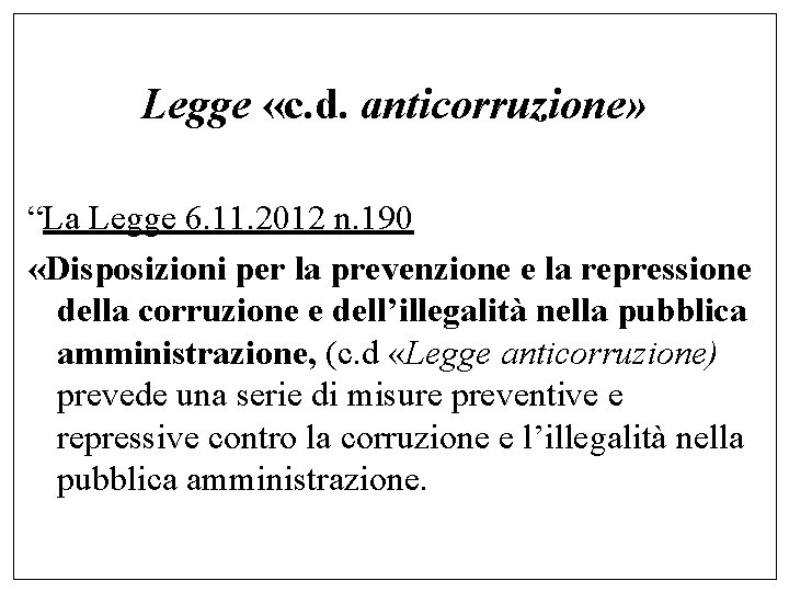 Legge «c. d. anticorruzione» “La Legge 6. 11. 2012 n. 190 «Disposizioni per la