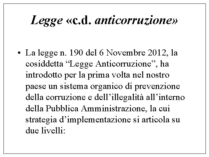 Legge «c. d. anticorruzione» • La legge n. 190 del 6 Novembre 2012, la
