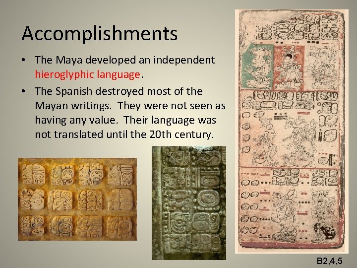 Accomplishments • The Maya developed an independent hieroglyphic language. • The Spanish destroyed most