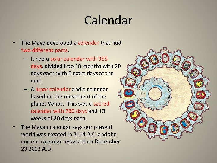 Calendar • The Maya developed a calendar that had two different parts. – It