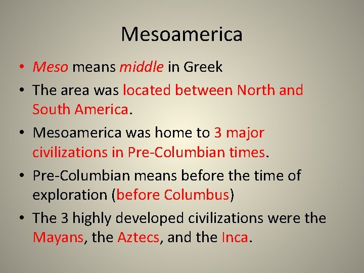 Mesoamerica • Meso means middle in Greek • The area was located between North