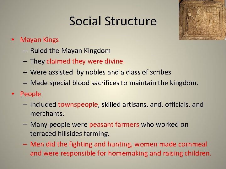 Social Structure • Mayan Kings – Ruled the Mayan Kingdom – They claimed they