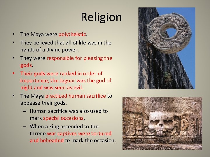 Religion • The Maya were polytheistic. • They believed that all of life was