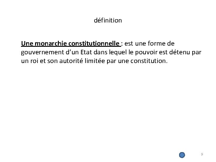 définition Une monarchie constitutionnelle : est une forme de gouvernement d’un Etat dans lequel