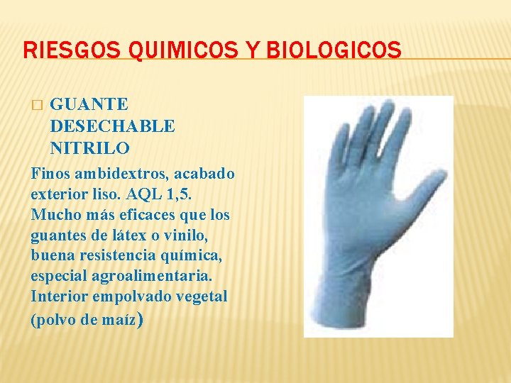 RIESGOS QUIMICOS Y BIOLOGICOS � GUANTE DESECHABLE NITRILO Finos ambidextros, acabado exterior liso. AQL RIESGOS QUIMICOS Y BIOLOGICOS � GUANTE DESECHABLE NITRILO Finos ambidextros, acabado exterior liso. AQL