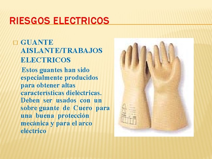 RIESGOS ELECTRICOS � GUANTE AISLANTE/TRABAJOS ELECTRICOS Estos guantes han sido especialmente producidos para obtener RIESGOS ELECTRICOS � GUANTE AISLANTE/TRABAJOS ELECTRICOS Estos guantes han sido especialmente producidos para obtener