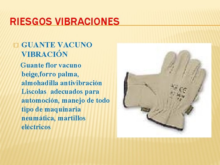 RIESGOS VIBRACIONES � GUANTE VACUNO VIBRACIÓN Guante flor vacuno beige, forro palma, almohadilla antivibración RIESGOS VIBRACIONES � GUANTE VACUNO VIBRACIÓN Guante flor vacuno beige, forro palma, almohadilla antivibración