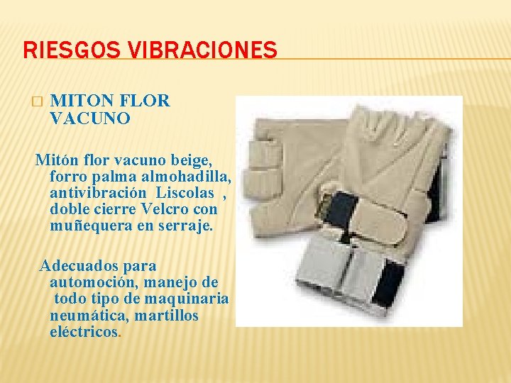 RIESGOS VIBRACIONES � MITON FLOR VACUNO Mitón flor vacuno beige, forro palma almohadilla, antivibración RIESGOS VIBRACIONES � MITON FLOR VACUNO Mitón flor vacuno beige, forro palma almohadilla, antivibración
