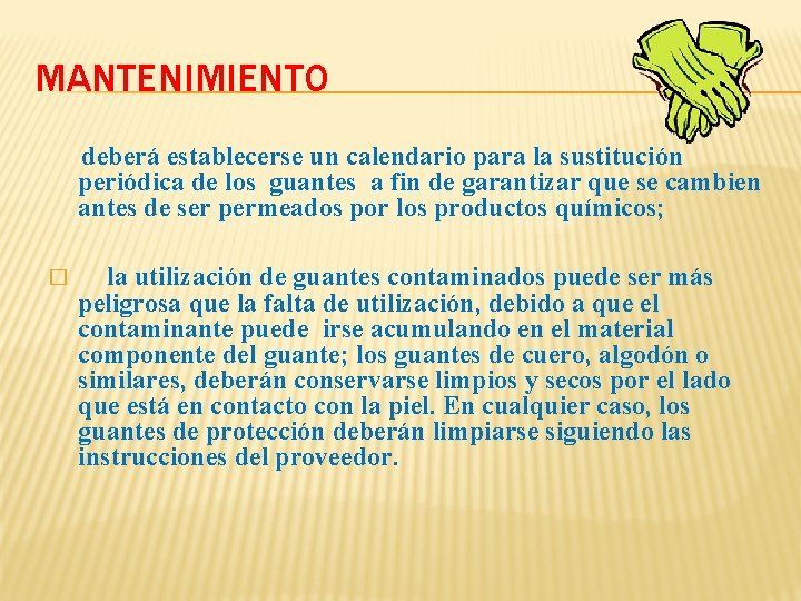 MANTENIMIENTO deberá establecerse un calendario para la sustitución periódica de los guantes a fin MANTENIMIENTO deberá establecerse un calendario para la sustitución periódica de los guantes a fin
