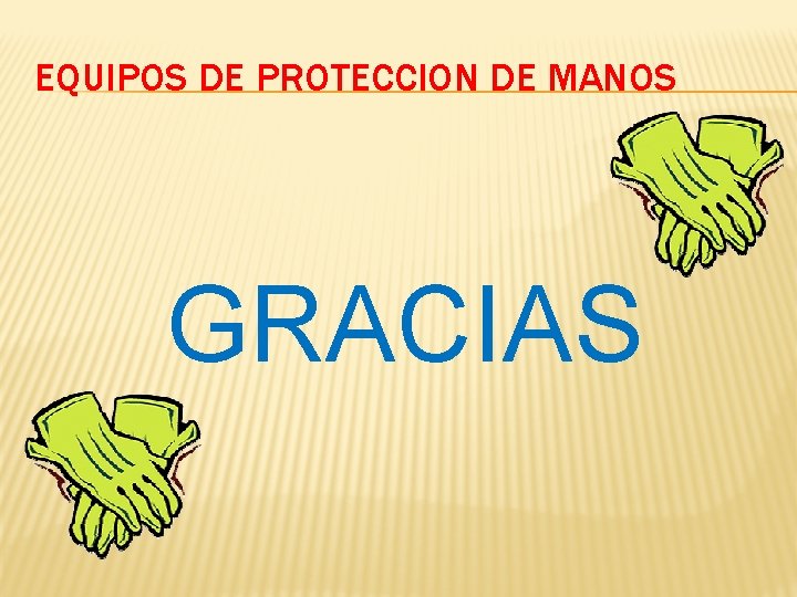 EQUIPOS DE PROTECCION DE MANOS GRACIAS EQUIPOS DE PROTECCION DE MANOS GRACIAS