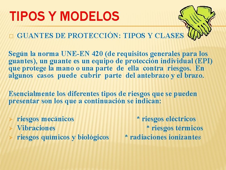 TIPOS Y MODELOS � GUANTES DE PROTECCIÓN: TIPOS Y CLASES Según la norma UNE-EN TIPOS Y MODELOS � GUANTES DE PROTECCIÓN: TIPOS Y CLASES Según la norma UNE-EN
