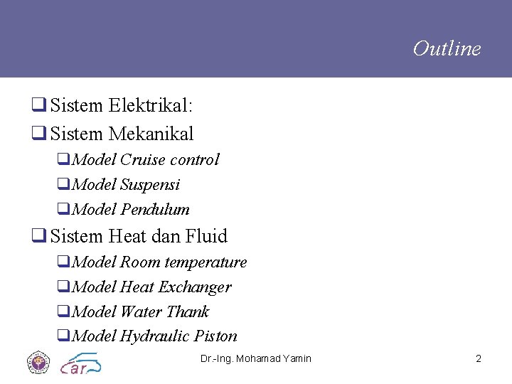 Outline q Sistem Elektrikal: q Sistem Mekanikal q. Model Cruise control q. Model Suspensi