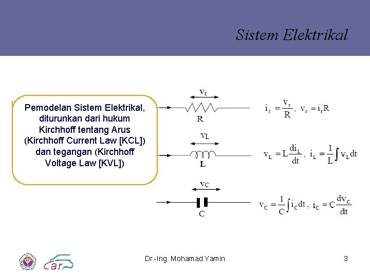 Sistem Elektrikal Pemodelan Sistem Elektrikal, diturunkan dari hukum Kirchhoff tentang Arus (Kirchhoff Current Law