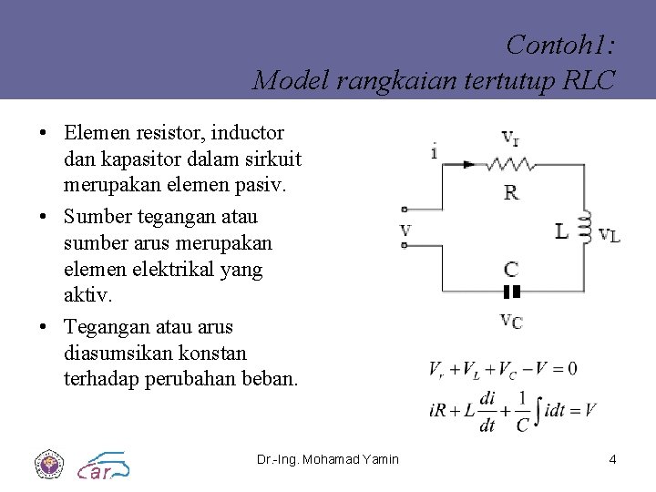 Contoh 1: Model rangkaian tertutup RLC • Elemen resistor, inductor dan kapasitor dalam sirkuit