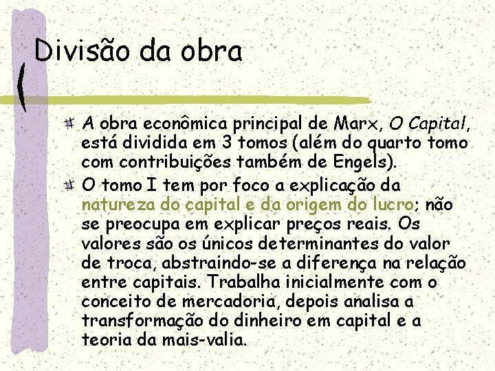 Divisão da obra A obra econômica principal de Marx, O Capital, está dividida em