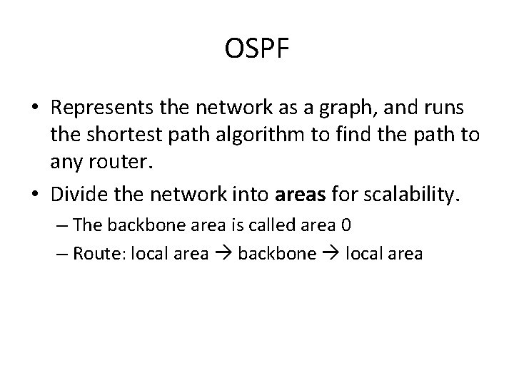 OSPF • Represents the network as a graph, and runs the shortest path algorithm
