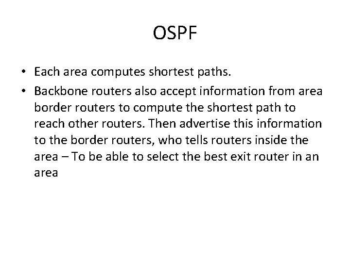 OSPF • Each area computes shortest paths. • Backbone routers also accept information from