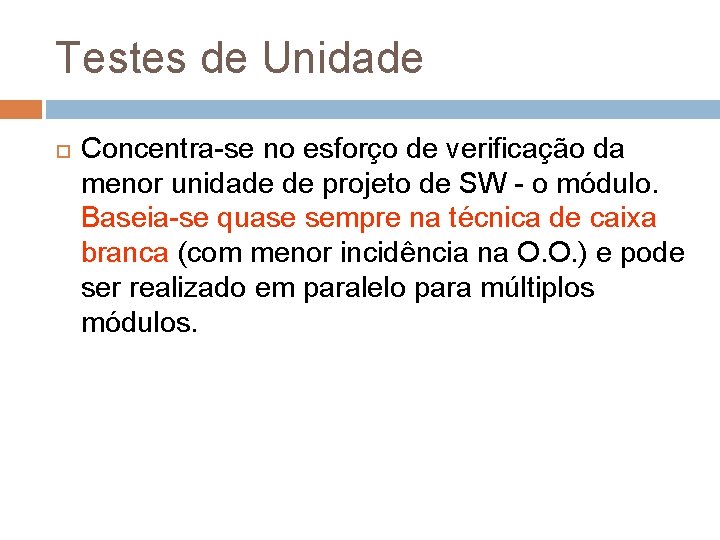 Testes de Unidade Concentra-se no esforço de verificação da menor unidade de projeto de Testes de Unidade Concentra-se no esforço de verificação da menor unidade de projeto de