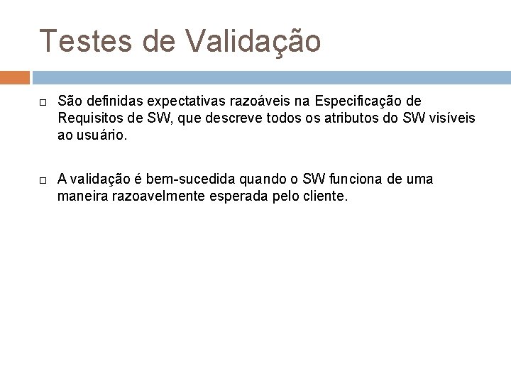Testes de Validação São definidas expectativas razoáveis na Especificação de Requisitos de SW, que Testes de Validação São definidas expectativas razoáveis na Especificação de Requisitos de SW, que